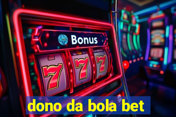 dono da bola bet